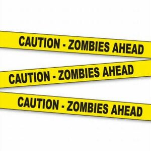 CAUTION . ZOMBIES AHEAD Tape